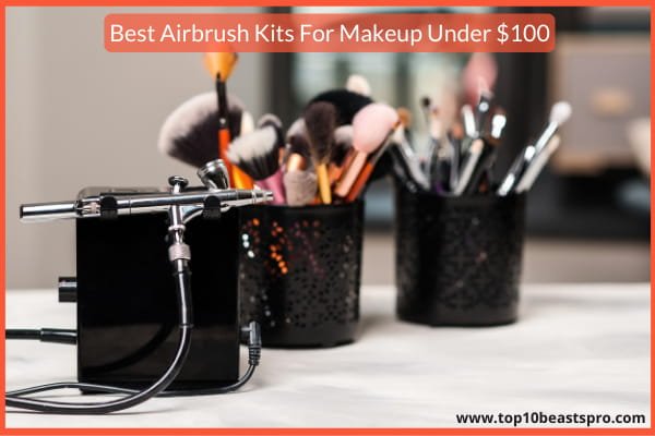 Best Airbrush Kits For Makeup Under $100 : Top 10 Reviews